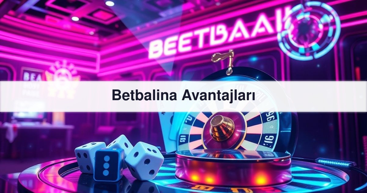 Betbalina Avantajları